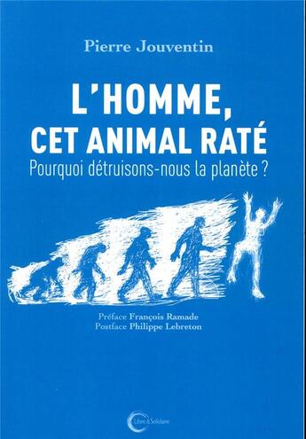 Couverture du livre « L'homme, cet animal raté ; pourquoi détruisons-nous la planète ? » de Pierre Jouventin aux éditions Libre & Solidaire