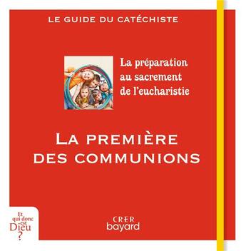 Couverture du livre « La premiere des communions - guide catechiste » de Antoni/Lalanne aux éditions Crer-bayard