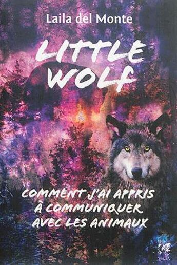 Couverture du livre « Little wolf ; comment j'ai appris à communiquer avec les animaux » de Laila Del Monte aux éditions Vega