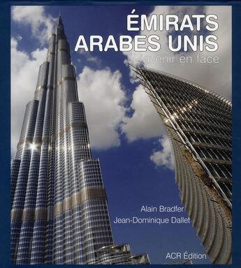 Couverture du livre « Les Emirats arabes unis ; l'avenir en face » de Alain Bradfer et Jean-Dominique Dallet aux éditions Acr