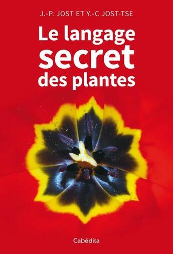 Couverture du livre « Le langage secret des plantes » de Jean-Pierre Jost et Yan-Chim Jost-Tse aux éditions Cabedita