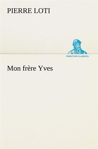 Couverture du livre « Mon frere yves » de Pierre Loti aux éditions Tredition