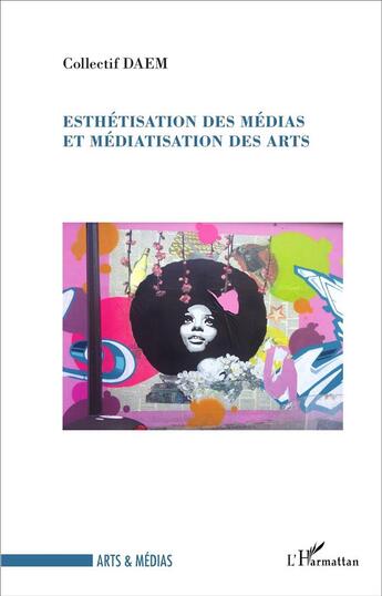 Couverture du livre « Esthetisation des medias et mediatisation des arts » de Collectif Daem aux éditions L'harmattan