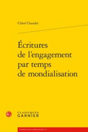Couverture du livre « Écritures de l'engagement par temps de mondialisation » de Chloe Chaudet aux éditions Classiques Garnier