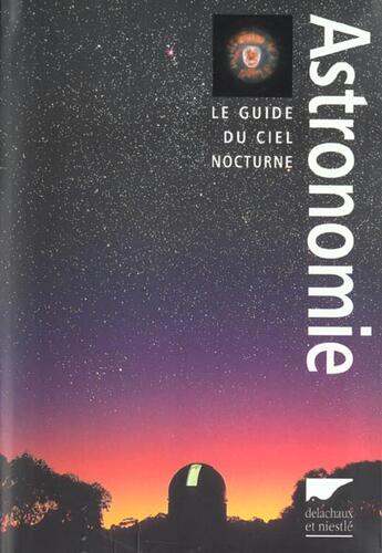Couverture du livre « L'Astronomie, Le Guide Du Ciel Nocturne » de Burnham/Dyer/Kanipe aux éditions Delachaux & Niestle