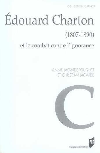 Couverture du livre « Édouard charton (1807-1890) et le combat contre l'ignorance » de Annie Lagarde-Fouquet et Christian Lagarde aux éditions Pu De Rennes