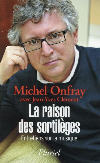 Couverture du livre « La raison des sortilèges ; entretiens sur la musique » de Michel Onfray et Clement Jean-Yves aux éditions Pluriel
