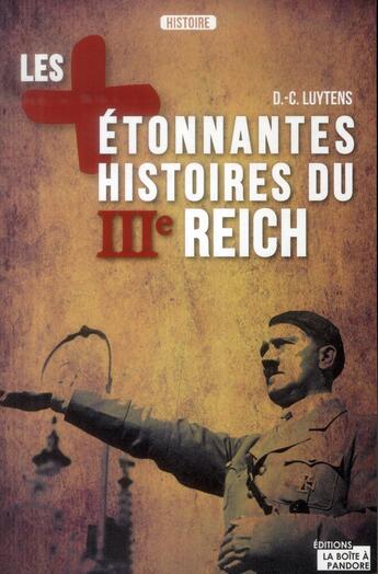 Couverture du livre « Les plus étonnantes histoires du IIIe Reich » de Daniel-Charles Luytens aux éditions La Boite A Pandore