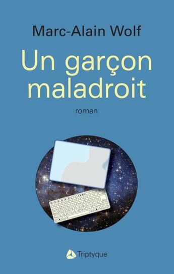 Couverture du livre « Un garcon maladroit » de Marc-Alain Wolf aux éditions Editions Triptyque