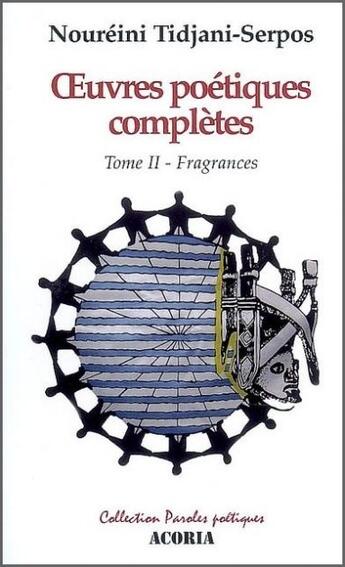 Couverture du livre « Oeuvres poétiques complètes t.2 ; fragrances » de Noureini Tidjani-Serpos aux éditions Acoria