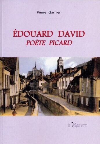 Couverture du livre « Edouard David, poète picard » de Pierre Garnier aux éditions La Vague Verte