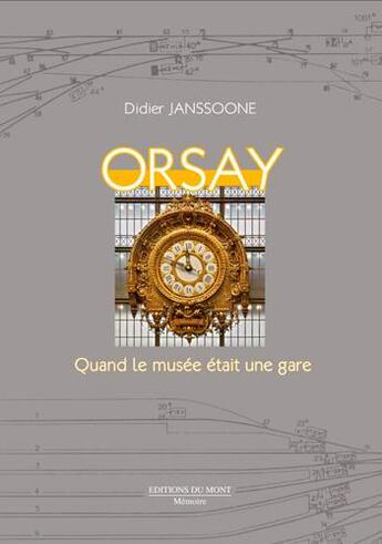 Couverture du livre « Orsay ; quand le musée était une gare » de Didier Janssoone aux éditions Du Mont