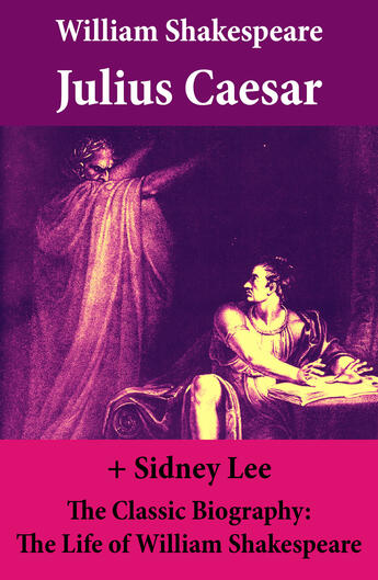 Couverture du livre « Julius Caesar (The Unabridged Play) + The Classic Biography: The Life of William Shakespeare » de William Shakespeare aux éditions E-artnow