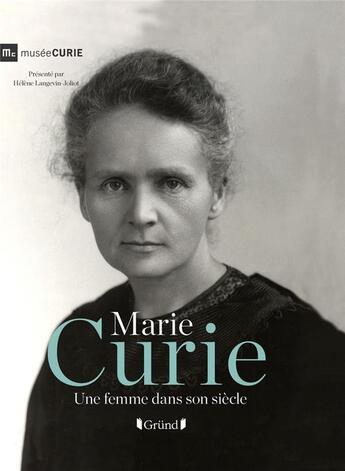 Couverture du livre « Marie Curie ; une femme dans son siècle » de Helene Langevin-Joliot aux éditions Grund