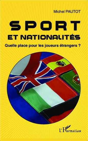 Couverture du livre « Sport et nationalités ; quelle place pour les joueurs étrangers ? » de Michel Pautot aux éditions L'harmattan