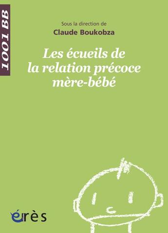 Couverture du livre « Les écueils de la relation précoce mère-bébé » de Claude Boukobza aux éditions Eres