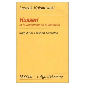 Couverture du livre « Husserl et la recherche de la certitude » de Leszek Kolakowski aux éditions L'age D'homme