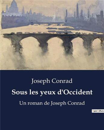 Couverture du livre « Sous les yeux d'Occident : Un roman de Joseph Conrad » de Joseph Conrad aux éditions Culturea
