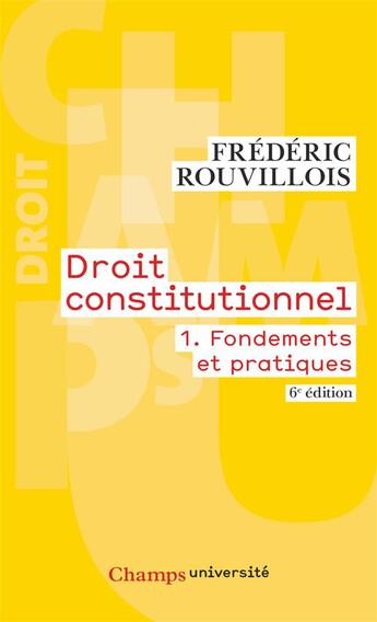 Couverture du livre « Droit constitutionnel - t01 - fondements et pratiques (6e édition) » de Frederic Rouvillois aux éditions Flammarion