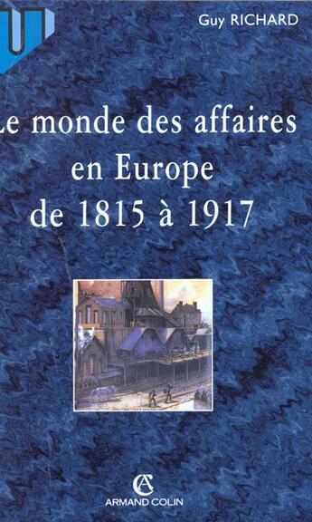 Couverture du livre « Le Monde Des Affaires En Europe De 1815 A 1917 » de Guy Richard aux éditions Armand Colin