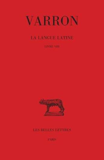 Couverture du livre « La langue latine Tome 4 : livre VIII » de Varron aux éditions Belles Lettres