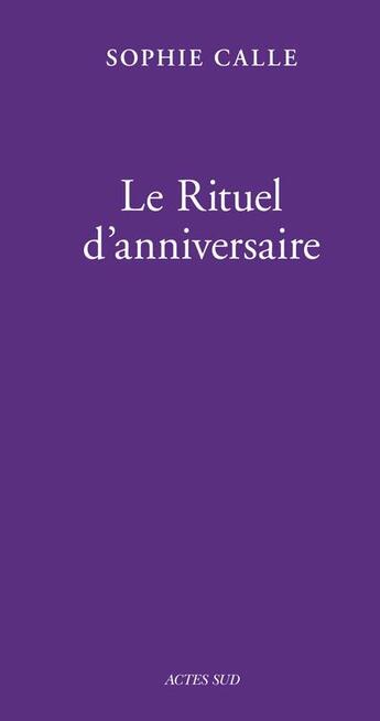Couverture du livre « Le rituel d'anniversaire ; livre II » de Sophie Calle aux éditions Actes Sud
