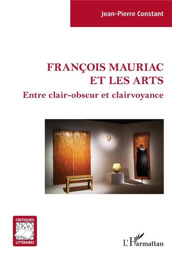 Couverture du livre « François Mauriac et les arts ; entre clair-obscur et clairvoyance » de Jean-Pierre Constant aux éditions L'harmattan
