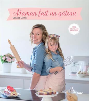 Couverture du livre « Maman fait un gâteau ; mes nouvelles recettes » de Melanie Mayne aux éditions Editions Racine