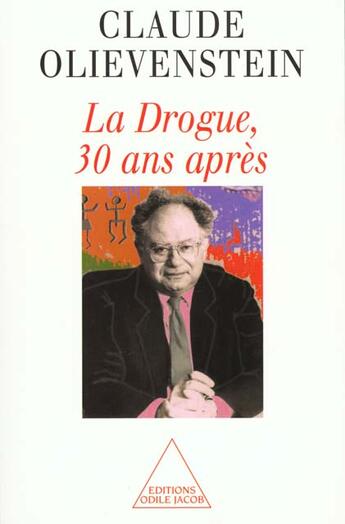 Couverture du livre « La drogue, 30 ans après » de Claude Olievenstein aux éditions Odile Jacob