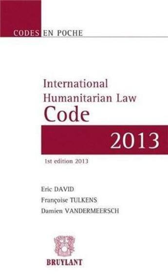 Couverture du livre « International humanitarian law code 2013 » de Eric David et Tulkens aux éditions Bruylant