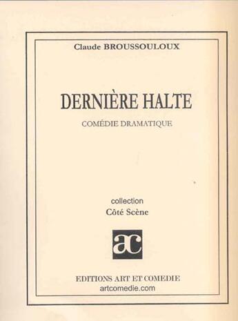 Couverture du livre « Dernière halte » de Claude Broussouloux aux éditions Art Et Comedie