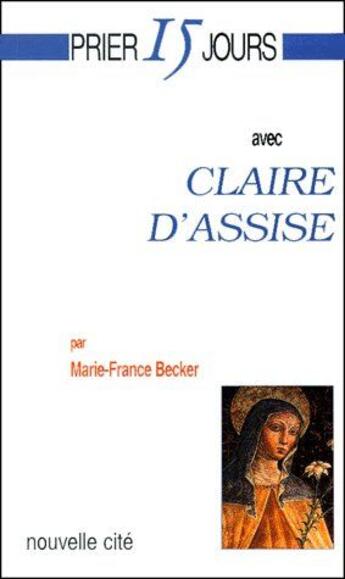 Couverture du livre « Prier 15 jours avec... : Claire d'Assise » de Becker Mf aux éditions Nouvelle Cite