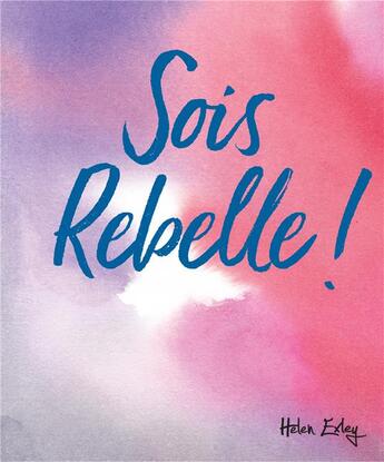 Couverture du livre « Sois rebelle ! » de Helen Exley aux éditions Exley