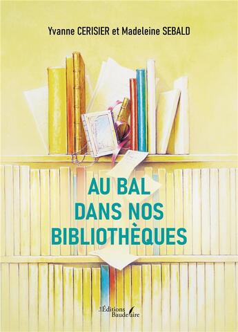 Couverture du livre « Au bal dans nos bibliothèques » de Madeleine Sebald et Yvanne Cerisier aux éditions Baudelaire