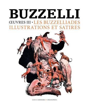 Couverture du livre « Oeuvres t.3 ; les buzzeliades, illustrations, peintures » de Guido Buzzelli aux éditions Cahiers Dessines