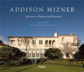 Couverture du livre « Addison mizner architect of fantasy and romance » de Dunlop Beth aux éditions Rizzoli