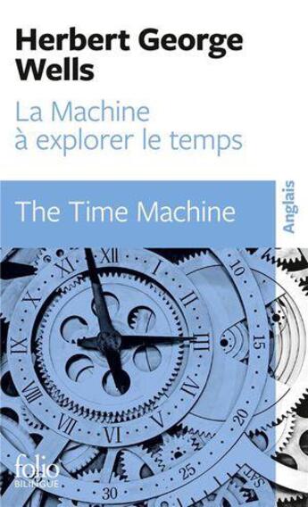 Couverture du livre « La machine à explorer le temps ; the time machine » de Herbert George Wells aux éditions Folio