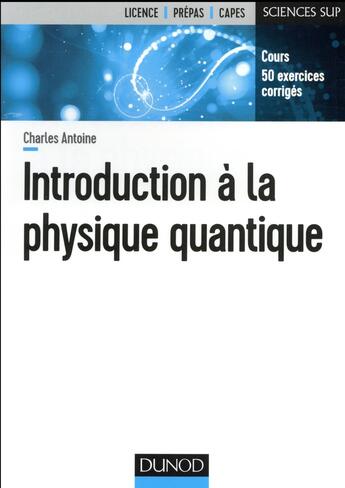 Couverture du livre « Introduction à la physique quantique » de Charles Antoine aux éditions Dunod