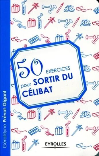 Couverture du livre « 50 exercices pour sortir du célibat » de Geraldyne Prevot-Gigant aux éditions Organisation