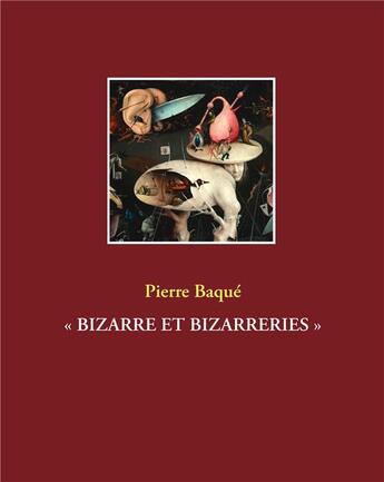 Couverture du livre « Bizzare et bizzareries » de Pierre Baque aux éditions Books On Demand