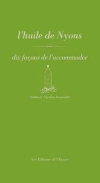 Couverture du livre « L'huile de Nyons, dix façons de l'accommoder » de Nathaly Nicolas-Ianniello aux éditions Epure