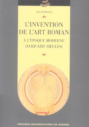 Couverture du livre « Invention de l art roman a l epoque moderne (xviiie-xixe siecles) » de Pur aux éditions Pu De Rennes
