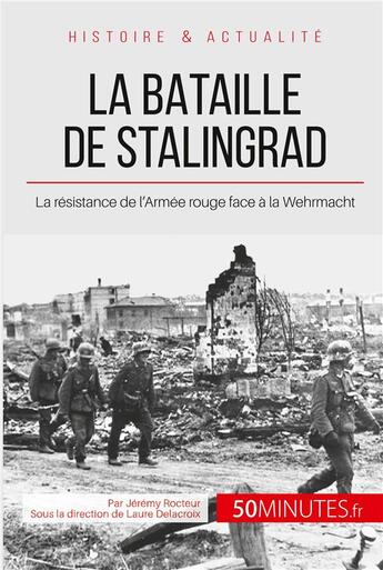 Couverture du livre « La bataille de Stalingrad ; la résistance de l'Armée rouge face à la Wehrmacht » de Jeremy Rocteur aux éditions 50minutes.fr