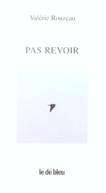 Couverture du livre « Pas revoir » de Valerie Rouzeau aux éditions L'idee Bleue