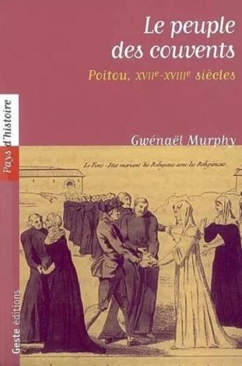 Couverture du livre « Le peuple des couvents ; poitou XVII-XVIII siècle » de Gwenael Murphy aux éditions Geste