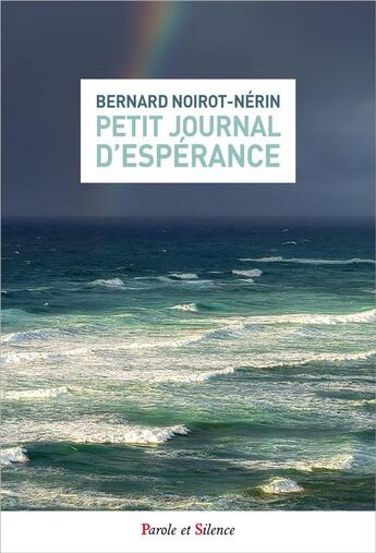 Couverture du livre « Petit journal d'espérance » de Bernard Noirot-Nerin aux éditions Parole Et Silence