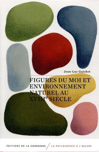 Couverture du livre « Figures du moi et environnement naturel au 18e siècle » de Jean-Luc Guichet aux éditions Editions De La Sorbonne