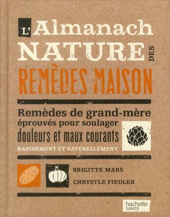 Couverture du livre « L'almanach nature des remèdes maison » de Brigitte Mars et Chrystle Fiedler aux éditions Hachette Pratique