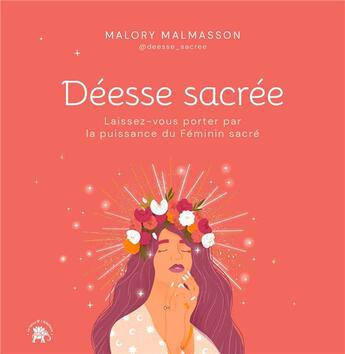 Couverture du livre « Déesse sacrée : laissez-vous porter par la puissance du féminin sacré » de Malory Malmasson aux éditions Le Lotus Et L'elephant
