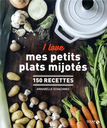 Couverture du livre « I love mes petits plats mijotés » de Annabelle Schachmes aux éditions Solar